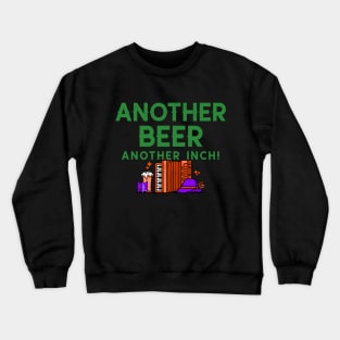 Another Beer Another Inch Crewneck Sweatshirt